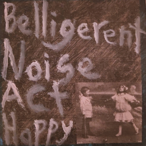 Act Happy : Belligerent Noise